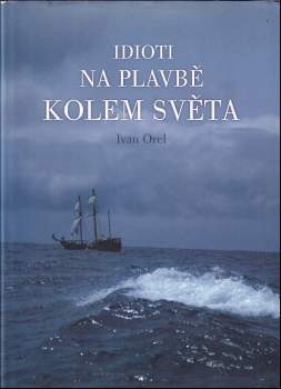 Idioti na plavbě kolem světa - Ivan Orel (2006, Vladimír Šimek) - ID: 824013