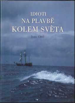 Idioti na plavbě kolem světa PODPIS IVAN OREL