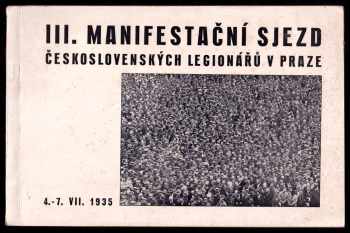 III manifestační sjezd českosl. legionářů - Pod protektorátem pana presidenta republiky dra T.G. Masaryka v Praze 4.-7. července 1935.