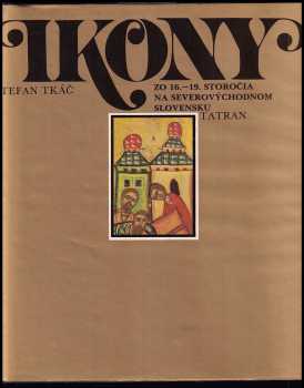 Štefan Tkáč: Ikony zo 16.-19. storočia na severovýchodnom Slovensku