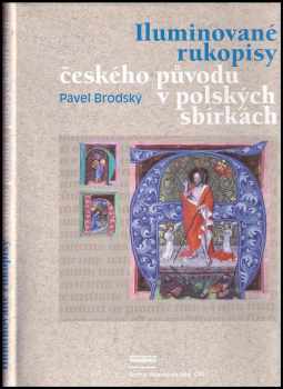 Pavel Brodský: Iluminované rukopisy českého původu v polských sbírkách - The illuminated manuscripts of Czech origin in the Polish collections