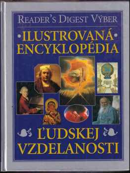 Ilustrovaná encyklopédia ľudskej vzdelanosti - Ľubomír Feldek, Pavel Dvořák, Mojmír Šlachta (2001, Reader's Digest Výběr) - ID: 541705