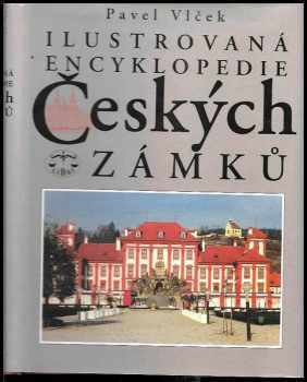 Ilustrovaná encyklopedie českých zámků - Pavel Vlček (1999, Libri) - ID: 557183