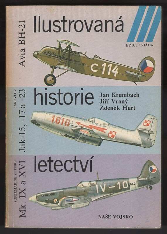 Ilustrovaná historie letectví : Avia BH-21,Jak 15,17a,-23,Supermarine Spitfire Mk.IX a XVI - Zdeněk Hurt, Jiří Vraný, Jan Krumbach (1986, Naše vojsko) - ID: 2933703