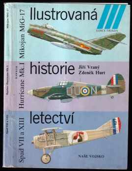 Ilustrovaná historie letectví : 2. díl - Mikojan MiG-17 ; Hawker Hurricane Mk. I ; Spad S VII / XII / XIII - Zdeněk Hurt, Jiří Vraný (1989, Naše vojsko) - ID: 723503