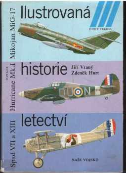 Zdeněk Hurt: Ilustrovaná historie letectví : Mikojan MiG - 17 : Hawker Hurricane Mk.I : Spad S VII / XII / XIII