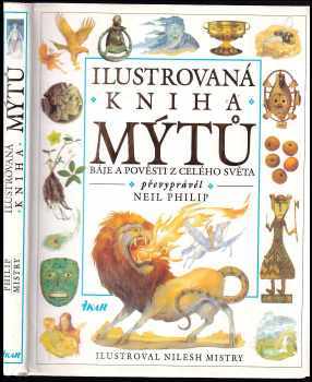 Neil Philip: Ilustrovaná kniha mýtů - báje a pověsti z celého světa