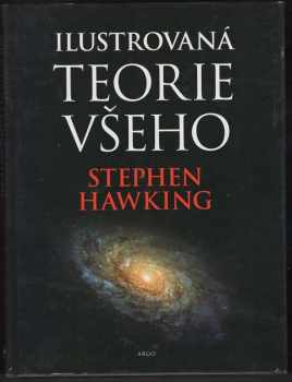Ilustrovaná teorie všeho : počátek a osud vesmíru - S. W Hawking (2004, Argo) - ID: 617177