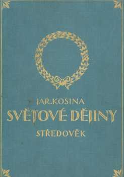 Ilustrované dějiny světové : Díl II - Středověk : dějiny středního věku od stěhování národů do objevení Ameriky - Jaroslav Kosina (1935, Jos. R. Vilímek)