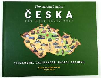 Kateřina Hubertová: Ilustrovaný atlas Česka pro malé objevitele