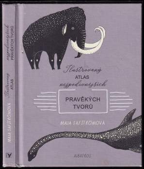 Säfströmová Maja: Ilustrovaný atlas nejpodivnějších pravěkých tvorů