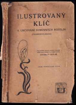 Illustrovaný klíč k určování semenných rostlin (Phanerogamae) pro potřeby školní jakožto doplněk svého rostlinopisu a botaniky