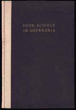 Egon Schiele: Im Gefängnis : Aufzeichnung und Zeichnungen