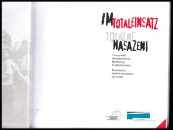 Jana Havlíková: Im Totaleinsatz : Zwangsarbeit der tschechischen Bevölkerung für das Dritte Reich : [Katalog zur Austellung] = Totálně nasazeni : nucená práce českého obyvatelstva pro Třetí říši : [katalog výstavy