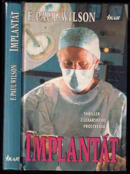 Implantát : Thriller z lekárskeho prostredia - F. Paul Wilson (1997, Ikar) - ID: 1309568