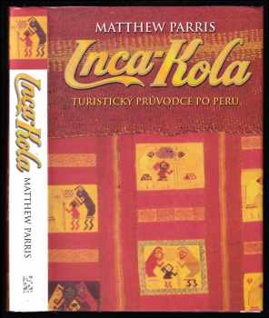 Inca - Kola - cestovatelovy zápisky z Peru - Matthew Parris (2005, BB art) - ID: 428279
