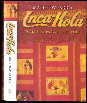 Inca-Kola - turistický průvodce : cestovatelovy zápisky z Peru - Matthew Parris (2005) - ID: 413656