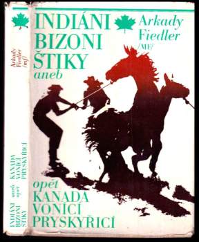 Arkady Fiedler: Indiáni, bizoni, štiky, aneb, Opět Kanada vonící pryskyřicí