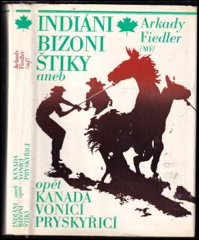 Arkady Fiedler: Indiáni, bizoni, štiky, aneb, Opět Kanada vonící pryskyřicí