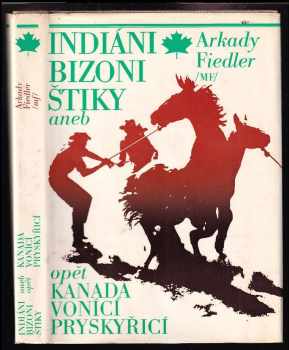 Indiáni, bizoni, štiky, aneb, Opět Kanada vonící pryskyřicí - Arkady Fiedler (1972, Mladá fronta) - ID: 765838