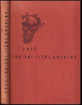 Alberto Vojtěch Frič: Indiáni Jižní Ameriky