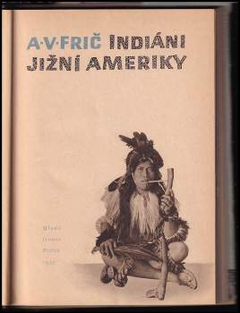 Alberto Vojtěch Frič: Indiáni Jižní Ameriky