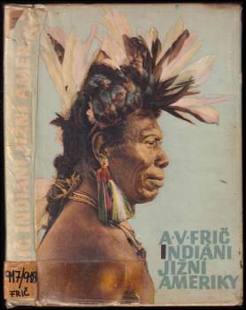 Alberto Vojtěch Frič: Indiáni Jižní Ameriky