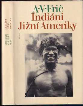 Indiáni Jižní Ameriky - Alberto Vojtěch Frič (1977, Orbis) - ID: 813690
