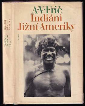 Indiáni Jižní Ameriky - Alberto Vojtěch Frič (1977, Orbis) - ID: 799208