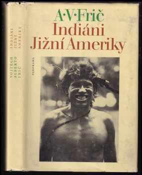 Alberto Vojtěch Frič: Indiáni Jižní Ameriky