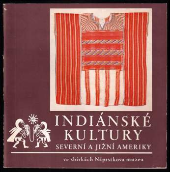 Indiánské kultury severní a jižní Ameriky ve sbírkách Náprstkova muzea