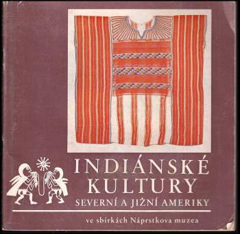 Indiánské kultury severní a jižní Ameriky ve sbírkách Náprstkova muzea
