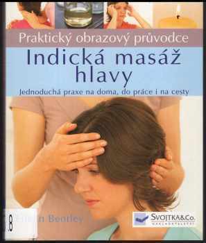 Indická masáž hlavy : praktický obrazový průvodce : jednoduchá praxe na doma, do práce i na cesty - Eilean Bentley (2008, Svojtka & Co) - ID: 712909