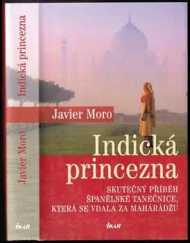 Indická princezna : skutečný příběh španělské tanečnice, která se vdala za mahárádžu