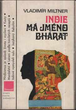 Indie má jméno Bhárat, aneb, Úvod do historie bytí a vědomí indické společnosti : aneb úvod do historie bytí a vědomí indické společnosti - Vladimír Miltner (1978, Panorama) - ID: 55256