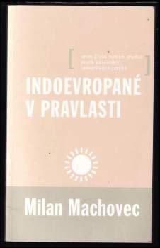 Indoevropané v pravlasti, aneb, Život našich předků podle porovnání jednotlivých jazyků
