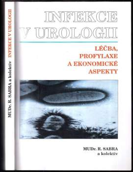 Infekce v urologii : léčba, profylaxe a ekonomické aspekty - Riad Sabra, Michael Urban, Jan Poch (1995, StudiaGeo) - ID: 851014