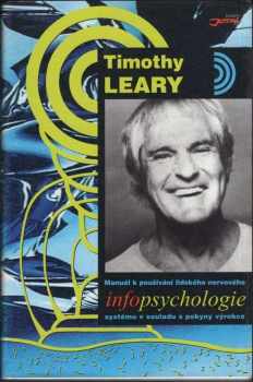 Timothy Leary: Infopsychologie : manuál k používání lidského nervového systému v souladu s pokyny výrobce