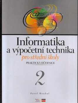 Pavel Roubal: Informatika a výpočetní technika pro střední školy - praktická učebnice 2