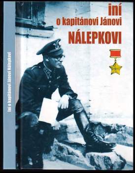 Iní o kapitánovi Jánovi Nálepkovi hrdinovi Sovietskeho zväzu a Slovenského národného povstania