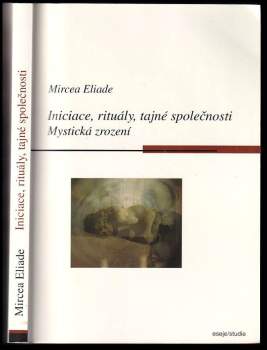 Mircea Eliade: Iniciace, rituály, tajné společnosti