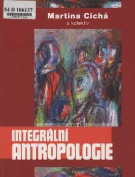 Martina Cichá: Integrální antropologie