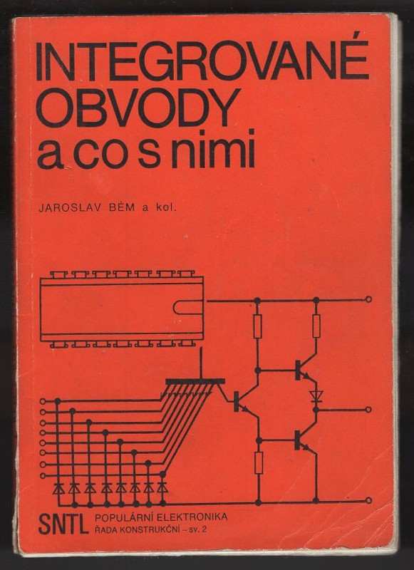 Integrované obvody a co s nimi - Jaroslav Bém (1977, Státní nakladatelství technické literatury) - ID: 53421