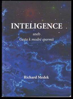 Richard Medek: Inteligence, aneb, Cesta k modré spermii