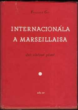 František Gel: Internacionála a Marseillaisa : 2 vítězné písně