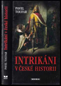 Intrikáni v české historii : příběhy lásky, vášně i nenávisti