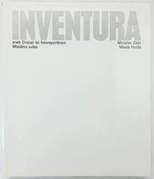 Miroslav Zajíc: Inventura, aneb, Dvacet let fotoreportérem Mladého světa