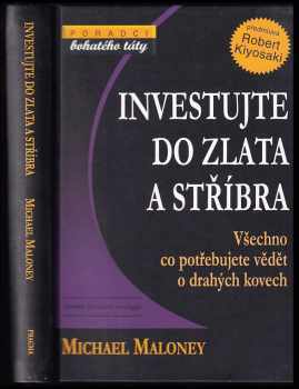 Investujte do zlata a stříbra : všechno, co potřebujete vědět o drahých kovech