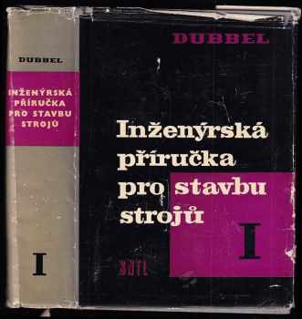 Inženýrská příručka pro stavbu strojů : Díl 1 - určeno inž. a technikům - Heinrich Dubbel (1961, Státní nakladatelství technické literatury) - ID: 177156