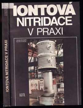 Iontová nitridace v praxi - Alois Holemář, Vojtěch Hrubý (1989, Státní nakladatelství technické literatury) - ID: 741890